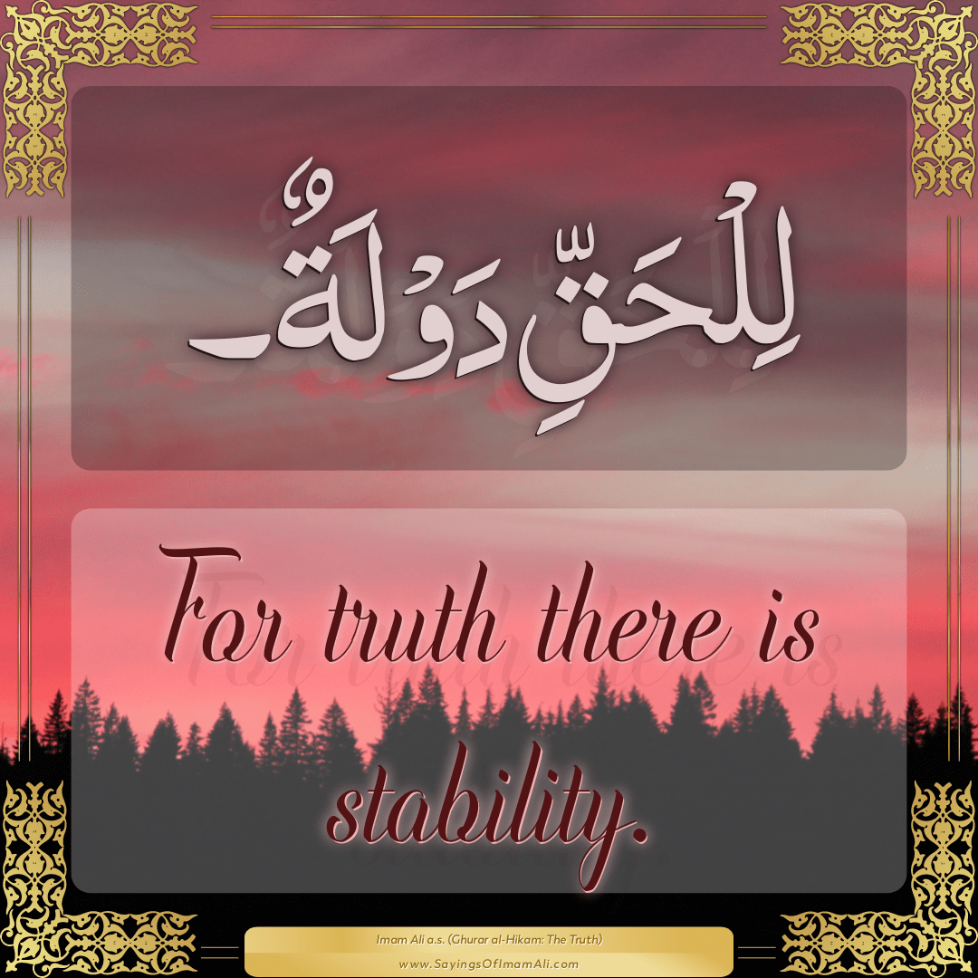 For truth there is stability.